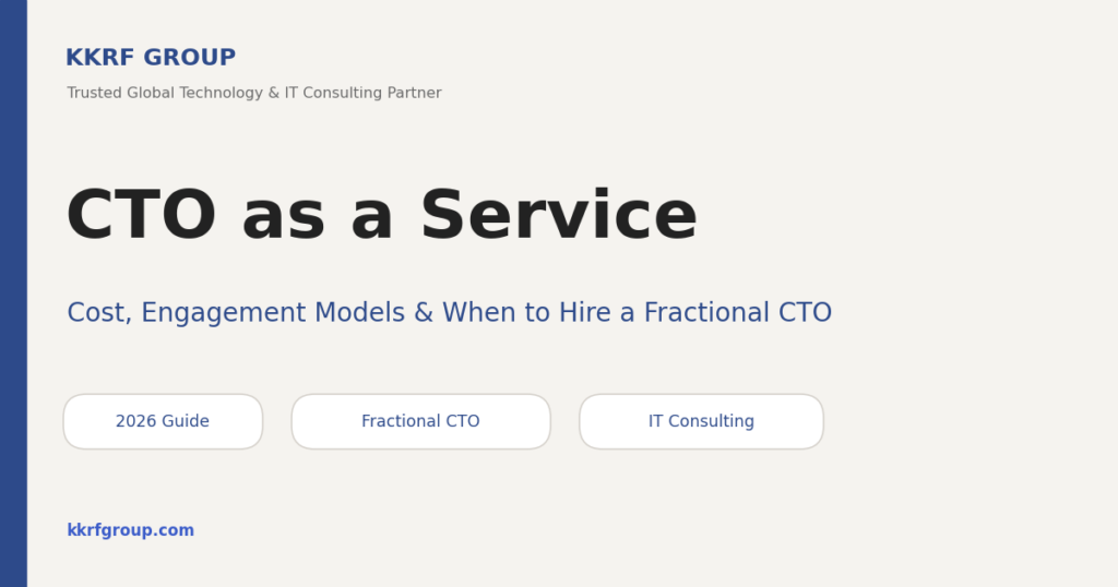 CTO as a Service guide by KKRF Group — fractional CTO cost, engagement models and when to hire a part-time chief technology officer in 2026