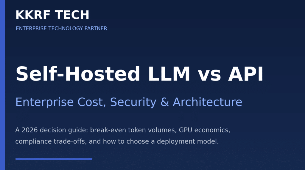 Self-Hosted LLM vs API — KKRF Tech enterprise cost, security and architecture 2026 guide title card
