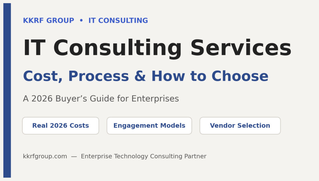 IT Consulting Services 2026 guide title card by KKRF Group covering cost, process and how to choose a partner