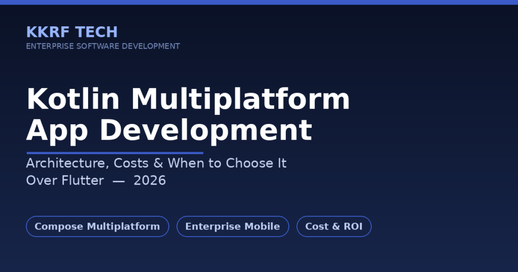 Kotlin Multiplatform app development explained: KKRF Tech title card on architecture, costs, and KMP vs Flutter for 2026
