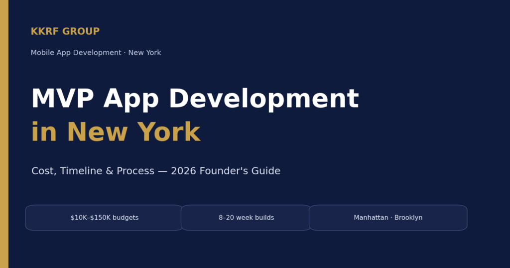 MVP app development in New York — KKRF Group founder guide to cost, timeline and process for building a minimum viable product in NYC