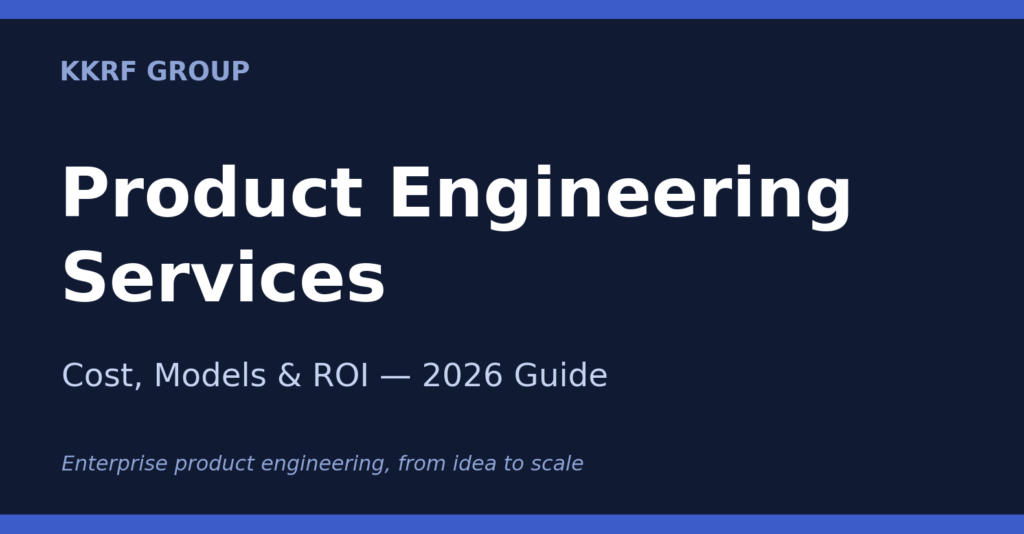 Product engineering services 2026 guide by KKRF Group covering cost, engagement models and ROI
